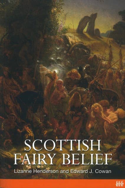 Scottish Fairy Belief: A History from the Fifteenth to the Nineteenth Century