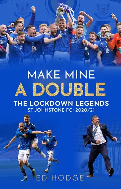Make Mine a Double: The Lockdown Legends—St Johnstone FC: 2020–21