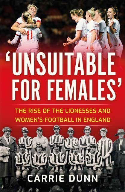 'Unsuitable for Females': The Rise of the Lionesses and Women's Football in England