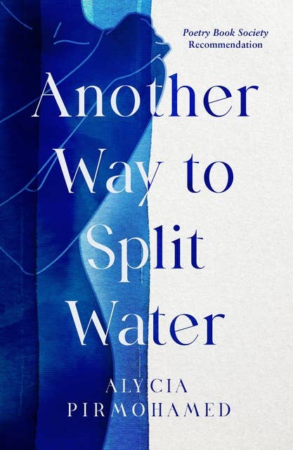Another Way to Split Water: A Poetry Book Society Recommendation
