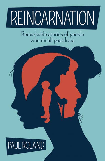 Reincarnation: Remarkable stories of people who recall past lives