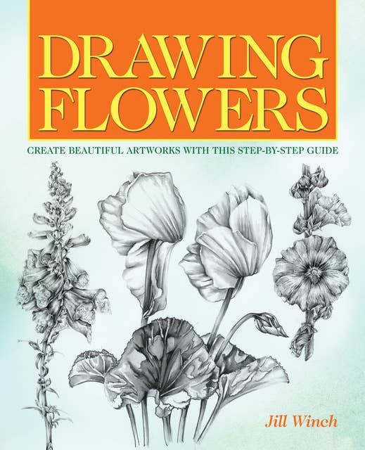 Cover for Drawing Flowers: Create Beautiful Artwork with this Step-by-Step Guide
