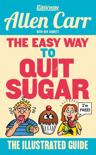 The Easy Way to Quit Sugar: The Illustrated Guide
