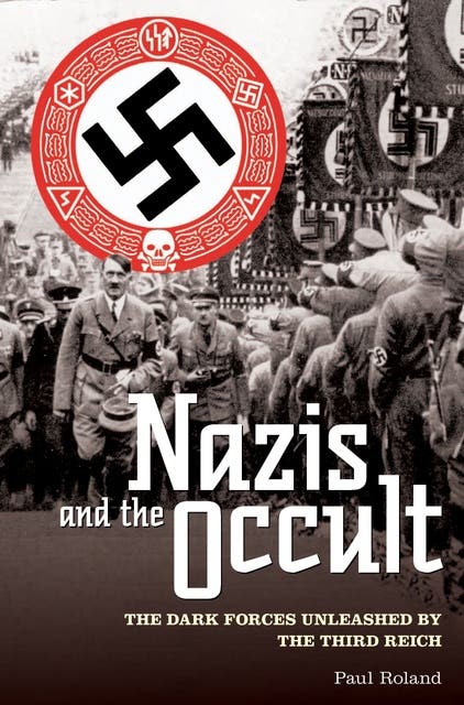 The Nazis and the Occult: The Dark Forces Unleashed by the The Nazis and the Occult: The Dark Forces Unleashed by the
