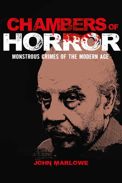 Chambers of Horror: Monstrous Crimes of the Modern Age