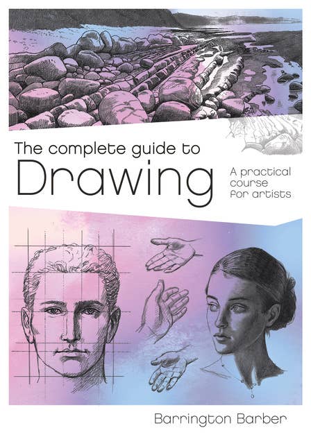 The Complete Guide to Drawing: A Practical Course for Artists