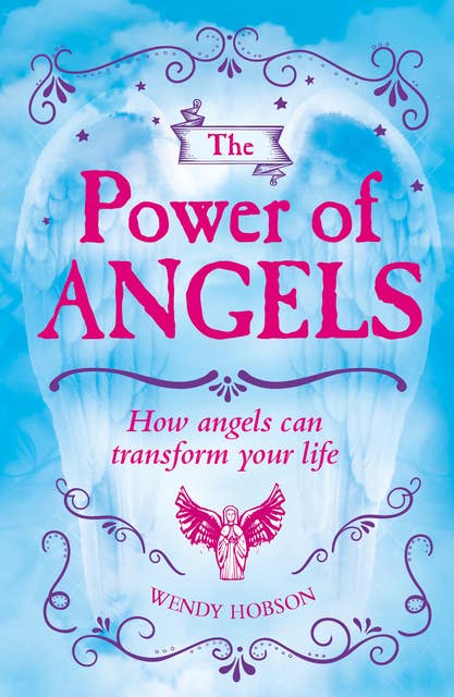 The Power of Angels: How Angels Can Transform Your Life