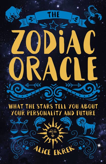 The Zodiac Oracle: What the Stars Tell You about Your Personality and Future
