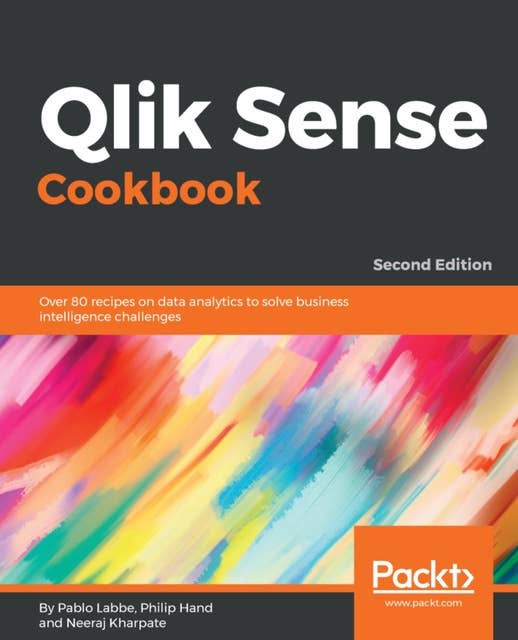 Qlik Sense Cookbook.: Over 80 recipes on data analytics to solve business intelligence challenges