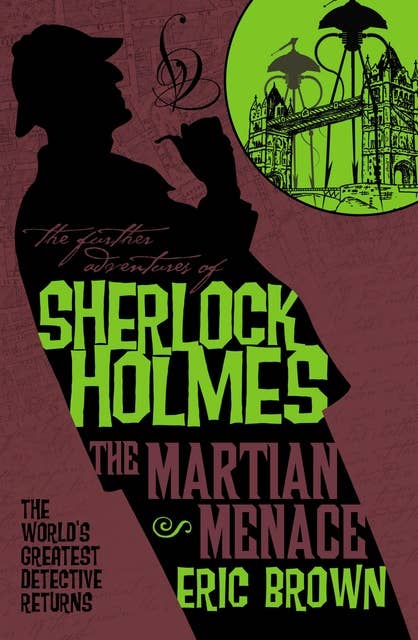 The Further Adventures of Sherlock Holmes - The Martian Menace: The Further Adventures of Sherlock Holmes