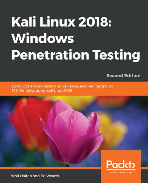 Kali Linux 2018: Windows Penetration Testing: Conduct network testing, surveillance, and pen testing on MS Windows using Kali Linux 2018