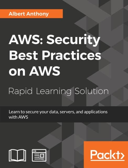 AWS: Security Best Practices on AWS: Learn to secure your data, servers, and applications with AWS