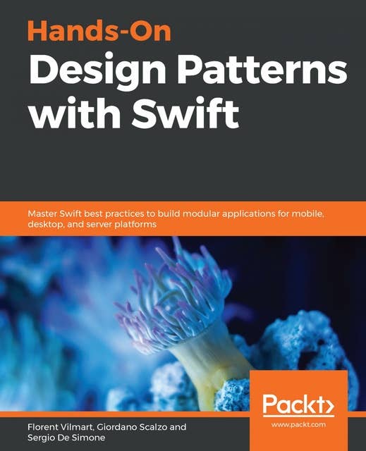 Hands-On Design Patterns with Swift: Master Swift best practices to build modular applications for mobile, desktop, and server platforms