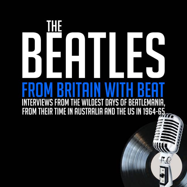 From Britain with Beat: Previously Unreleased Interviews
