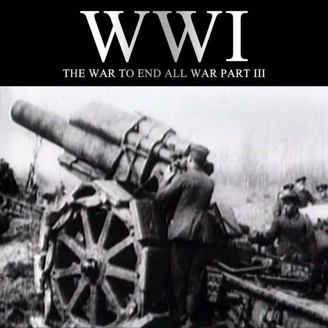 WWI: The War to End all War, Part III