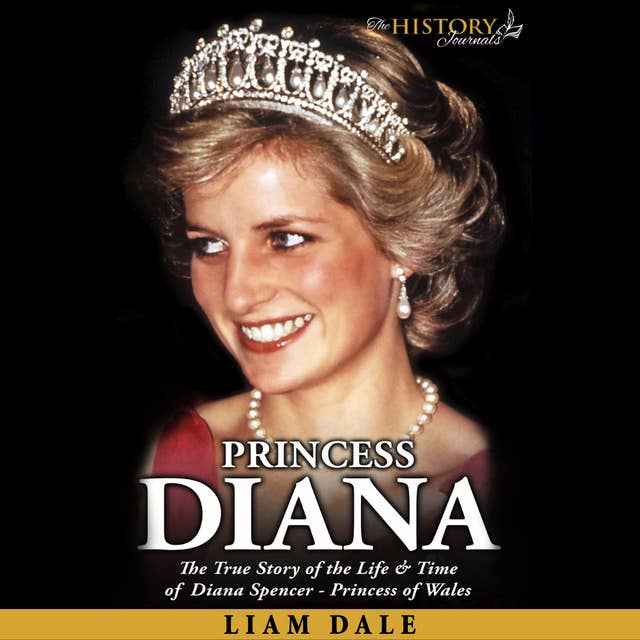 Princess Diana: The True Story of the Life & Time of Diana Spencer - Princess of Wales