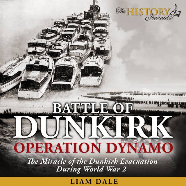 Battle of Dunkirk: Operation Dynamo - The Miracle of the Dunkirk Evacuation During World War 2