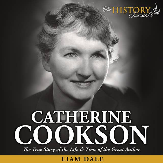 Catherine Cookson: The True Story of the Life & Time of the Great Author