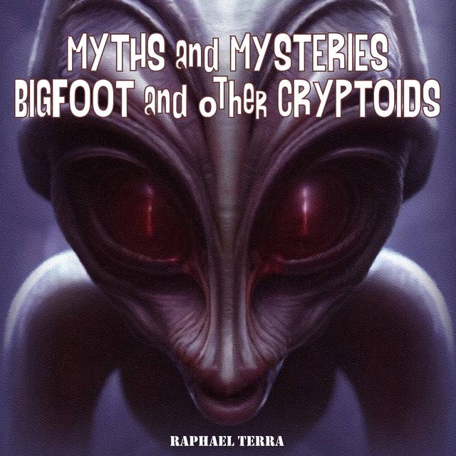 Myths and Mysteries: Bigfoot and Other Cryptids