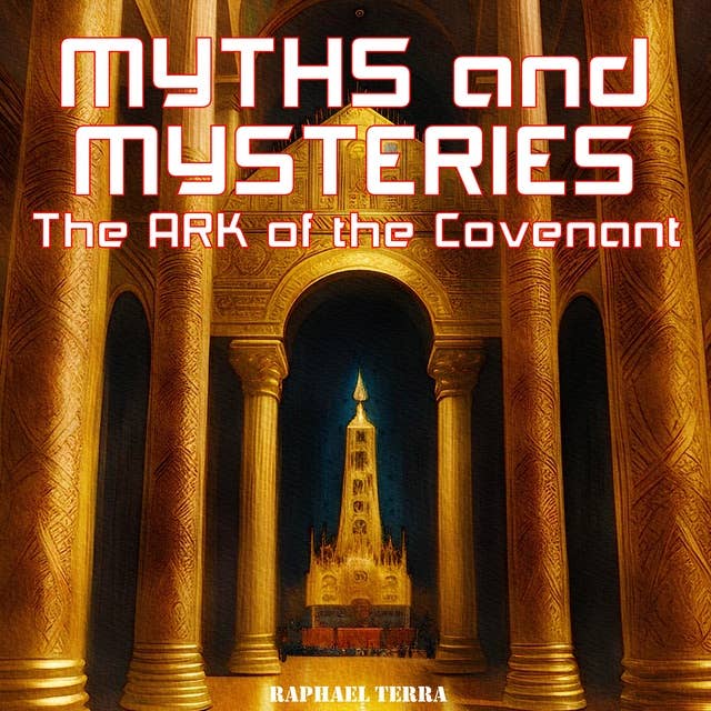 Myths and Mysteries: The Ark of the Covenant
