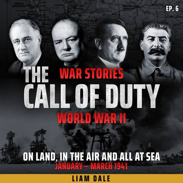 World War II: Ep 6. On Land, in the Air and all at Sea: January-March 1941
