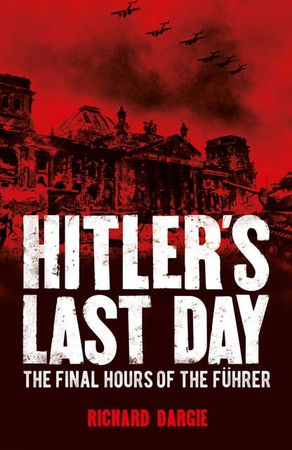 Hitler's Last Day: The Final Hours of the Führer