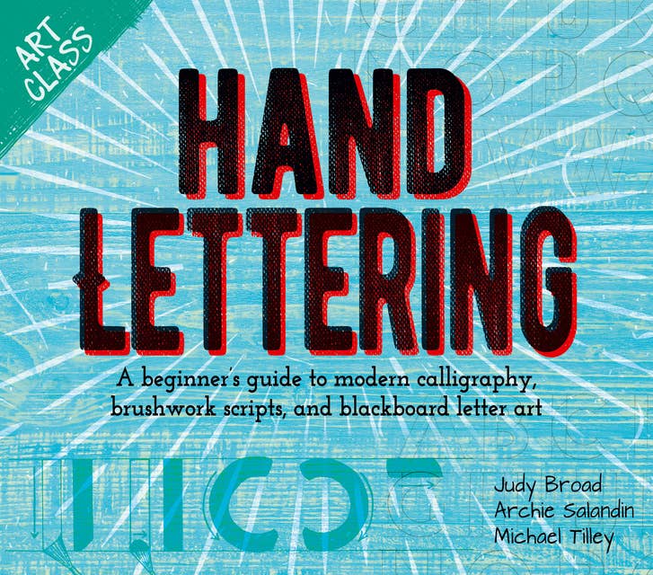 Art Class: Hand Lettering: A beginner’s guide to modern calligraphy, brushwork scripts, and blackboard letter art