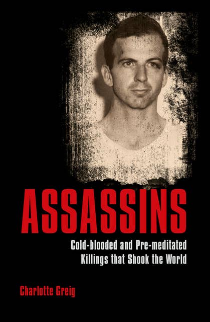 Assassins: Cold-blooded and Pre-meditated Killings that Shook the World