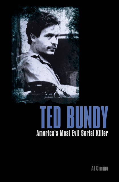 Ted Bundy: America’s Most Evil Serial Killer