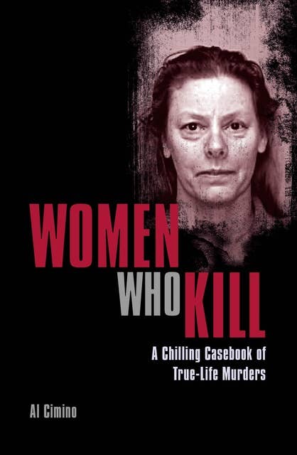 Women Who Kill: A Chilling Casebook of True-Life Murders