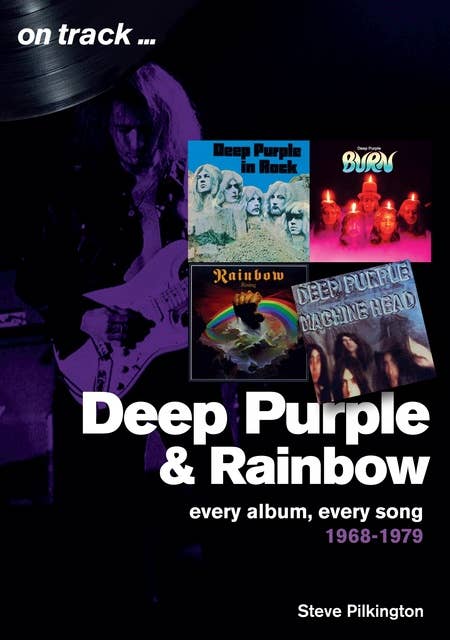 Deep Purple and Rainbow: Every Album, Every Song 1968 - 1979