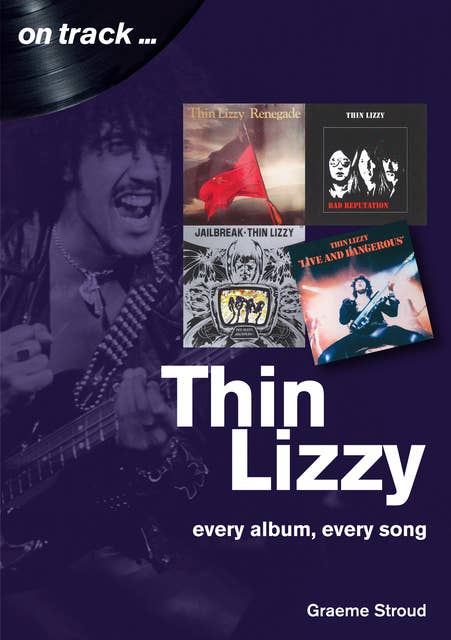 Thin Lizzy On Track: Every Album, Every Song