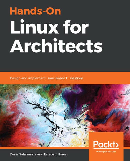 Hands-On Linux for Architects: Design and implement Linux-based IT solutions