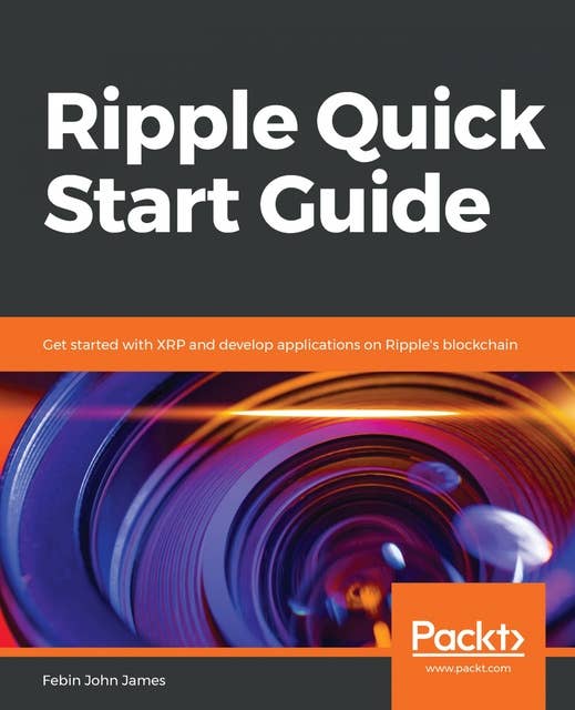 Ripple Quick Start Guide: Get started with XRP and develop applications on Ripple's blockchain