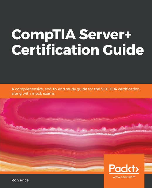 CompTIA Server+ Certification Guide: A comprehensive, end-to-end study guide for the SK0-004 certification, along with mock exams
