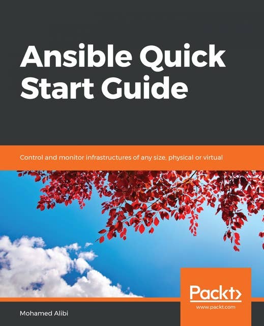 Ansible Quick Start Guide: Control and monitor infrastructures of any size, physical or virtual