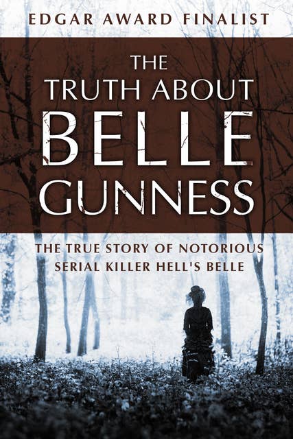 The Truth about Belle Gunness