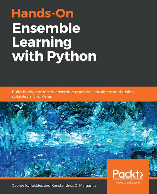 Hands-On Ensemble Learning with Python: Build highly optimized ensemble machine learning models using scikit-learn and Keras