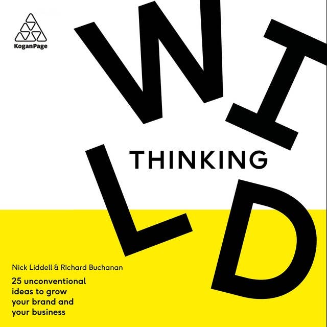 Wild Thinking: 25 Unconventional Ideas to Grow Your Brand and Your Business