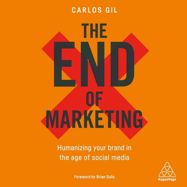 The End of Marketing: Humanizing Your Brand in the Age of Social Media and AI