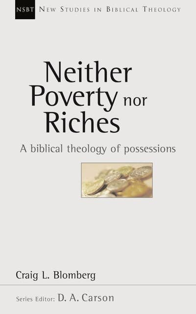 Neither Poverty Nor Riches: Biblical Theology Of Possessions