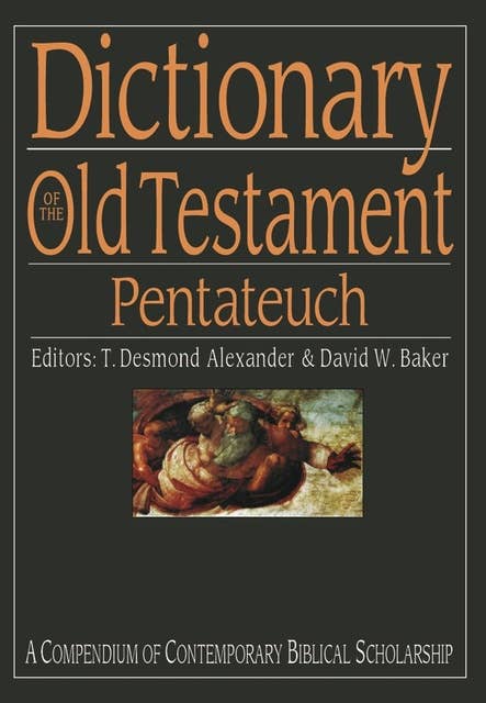 Dictionary of the Old Testament: Pentateuch: A Compendium Of Contemporary Biblical Scholarship