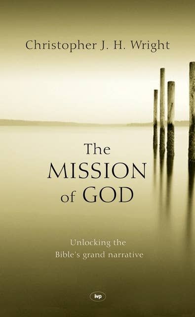 The Mission of God: Unlocking The Bible's Grand Narrative