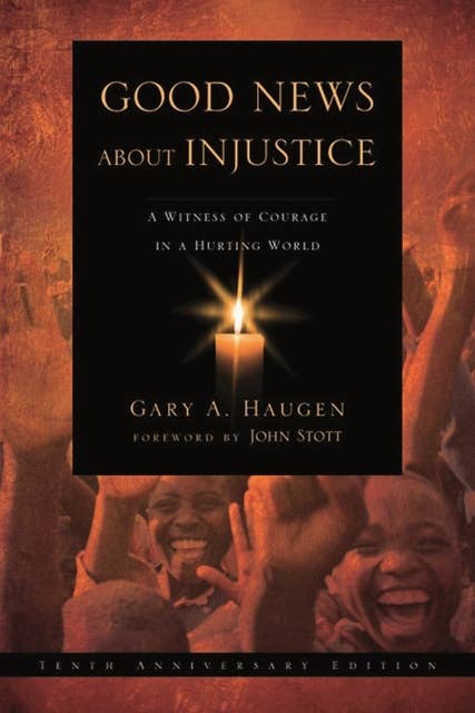 Good News About Injustice: 10th anniversary edition: A Witness Of Courage In A Hurting World