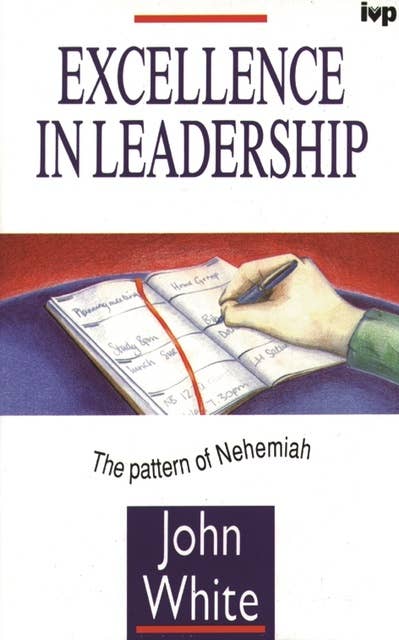 Excellence in leadership: The Pattern Of Nehemiah