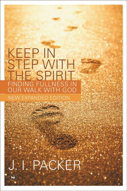 Keep in Step with the Spirit (second edition): Finding Fullness In Our Walk With God