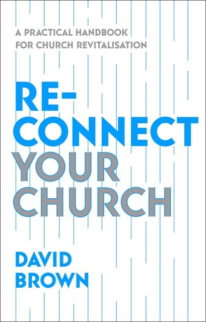 Reconnect Your Church: A Practical Handbook for Church Revitalisation