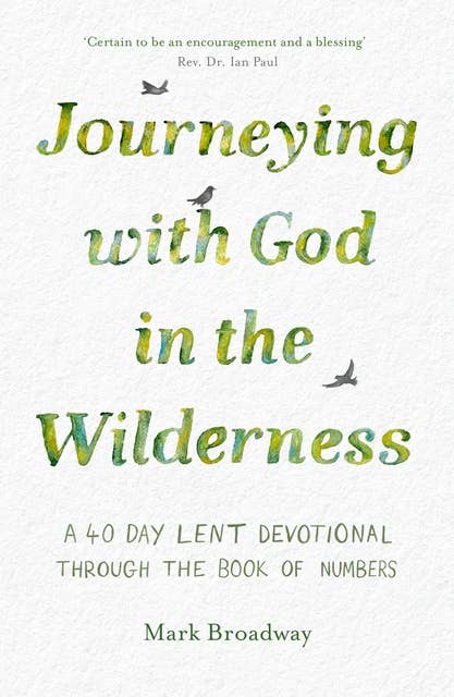 Journeying with God in the Wilderness: A 40 Day Lent Devotional through the book of Numbers