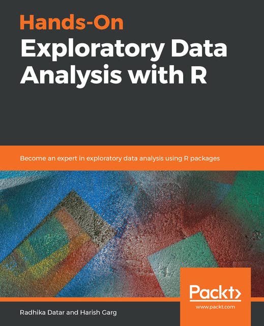 Hands-On Exploratory Data Analysis with R: Become an expert in exploratory data analysis using R packages