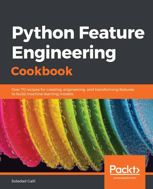 Python Feature Engineering Cookbook: Over 70 recipes for creating, engineering, and transforming features to build machine learning models